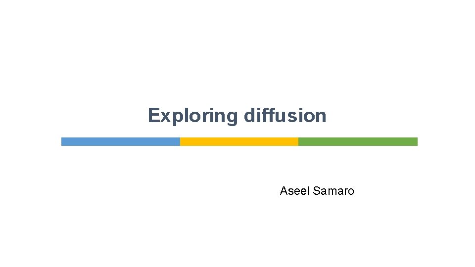 Exploring diffusion Aseel Samaro 