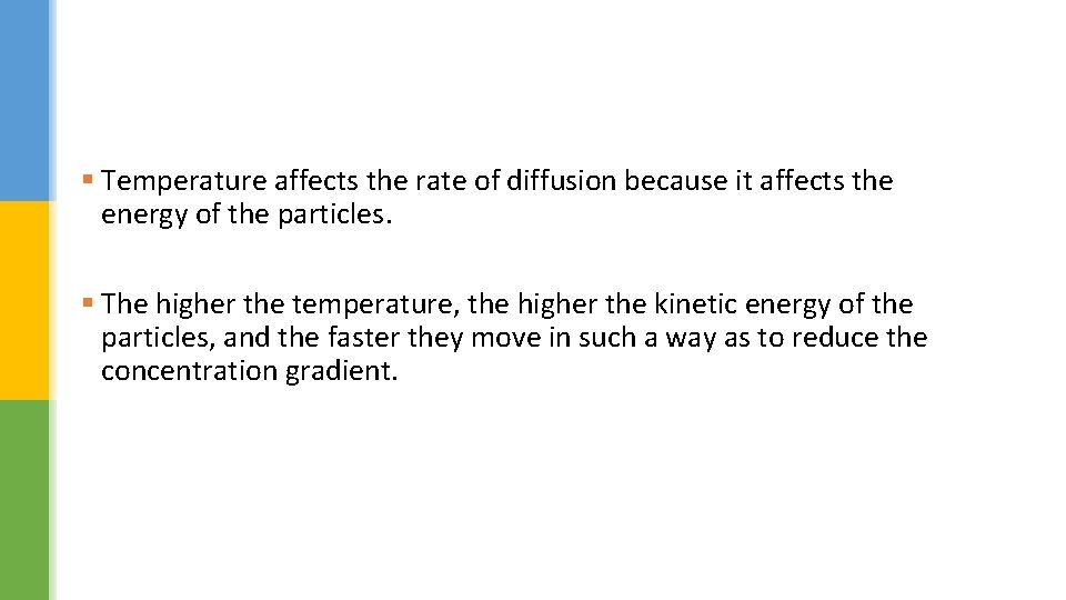 § Temperature affects the rate of diffusion because it affects the energy of the