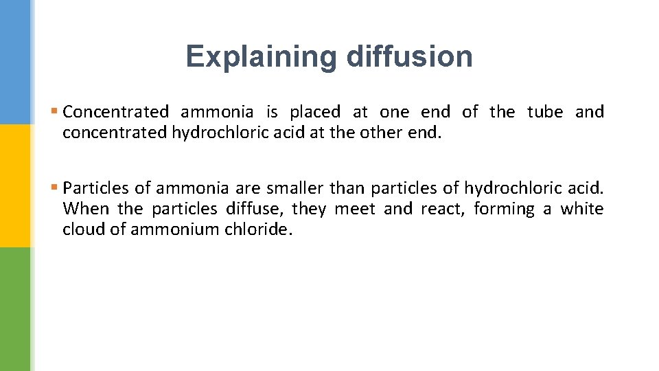 Explaining diffusion § Concentrated ammonia is placed at one end of the tube and