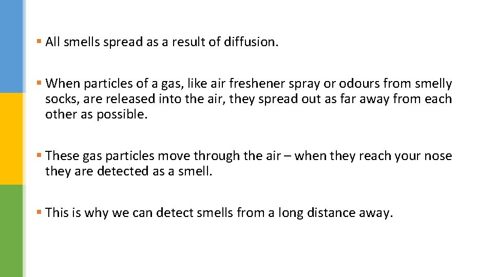 § All smells spread as a result of diffusion. § When particles of a