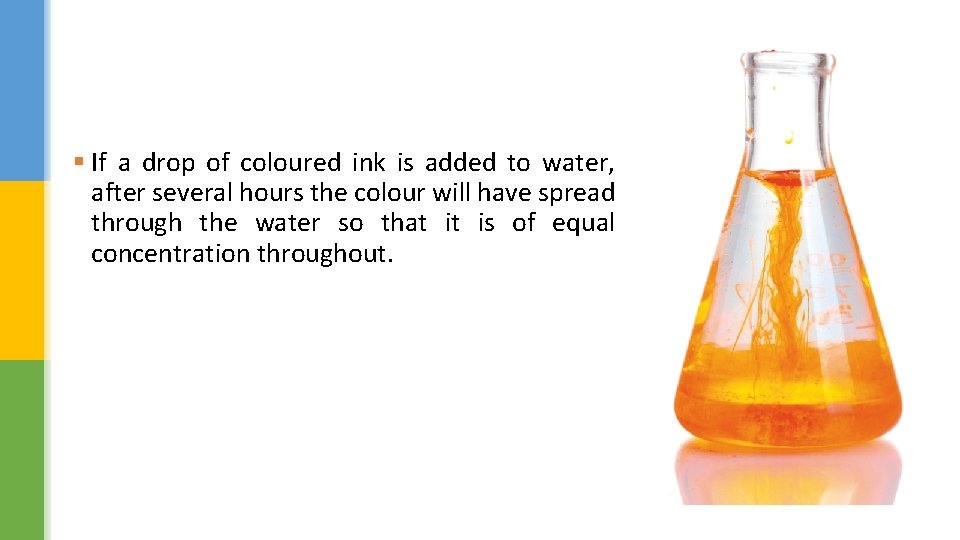 § If a drop of coloured ink is added to water, after several hours