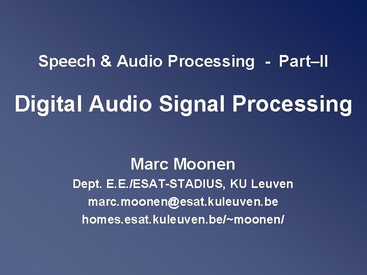 Speech & Audio Processing - Part–II Digital Audio Signal Processing Marc Moonen Dept. E.