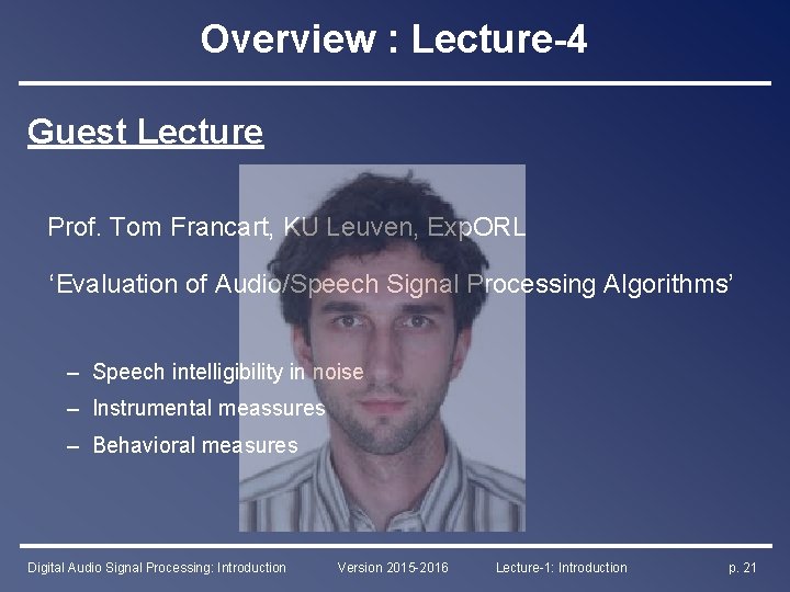 Overview : Lecture-4 Guest Lecture Prof. Tom Francart, KU Leuven, Exp. ORL ‘Evaluation of