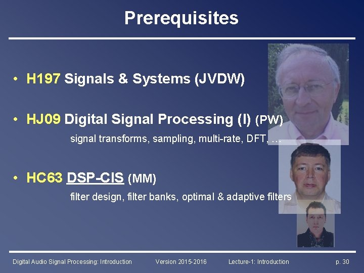 Prerequisites • H 197 Signals & Systems (JVDW) • HJ 09 Digital Signal Processing