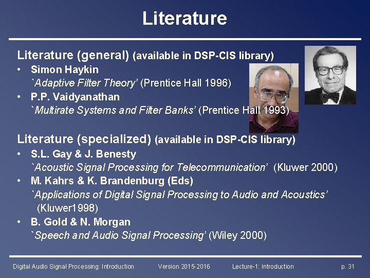 Literature (general) (available in DSP-CIS library) • Simon Haykin `Adaptive Filter Theory’ (Prentice Hall