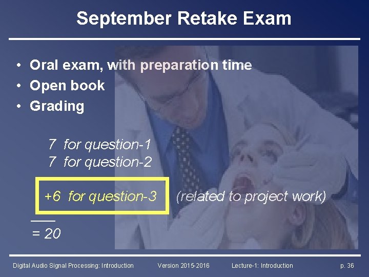 September Retake Exam • Oral exam, with preparation time • Open book • Grading