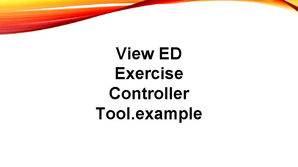 View ED Exercise Controller Tool. example 