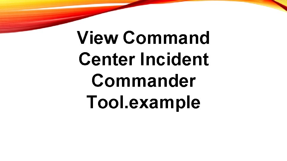 View Command Center Incident Commander Tool. example 