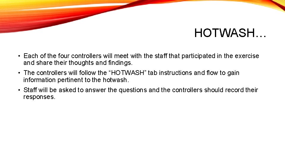 HOTWASH… • Each of the four controllers will meet with the staff that participated
