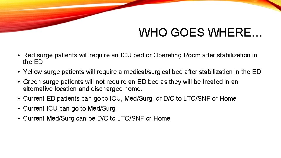 WHO GOES WHERE… • Red surge patients will require an ICU bed or Operating