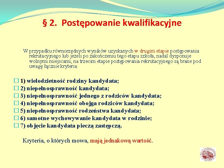 § 2. Postępowanie kwalifikacyjne W przypadku równorzędnych wyników uzyskanych w drugim etapie postępowania rekrutacyjnego