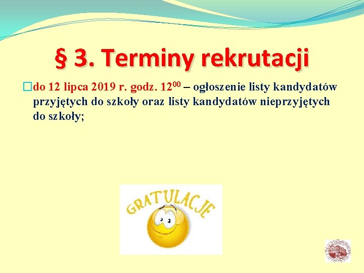 § 3. Terminy rekrutacji �do 12 lipca 2019 r. godz. 1200 – ogłoszenie listy