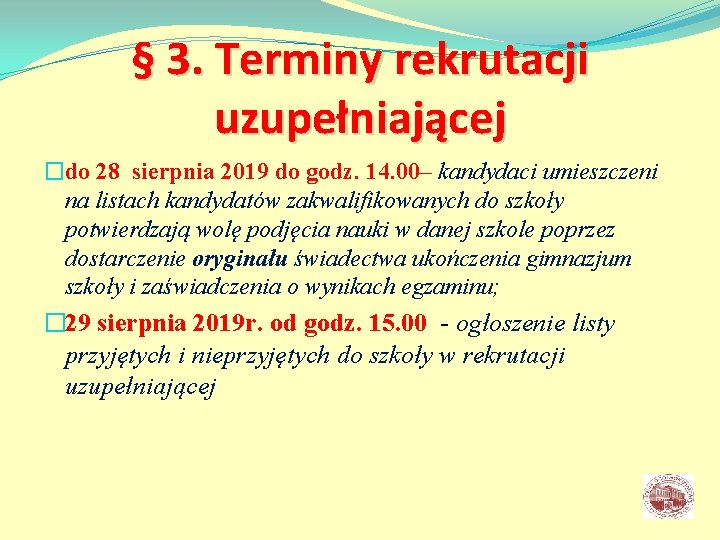 § 3. Terminy rekrutacji uzupełniającej �do 28 sierpnia 2019 do godz. 14. 00– kandydaci