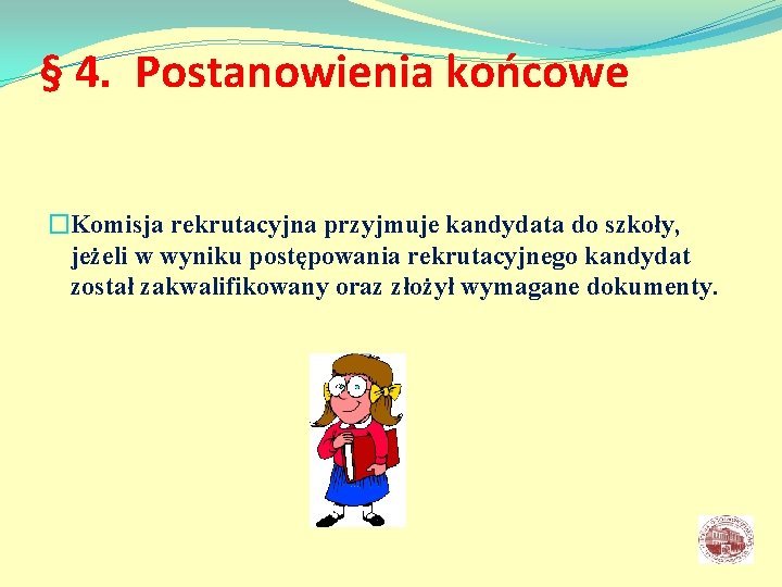 § 4. Postanowienia końcowe �Komisja rekrutacyjna przyjmuje kandydata do szkoły, jeżeli w wyniku postępowania