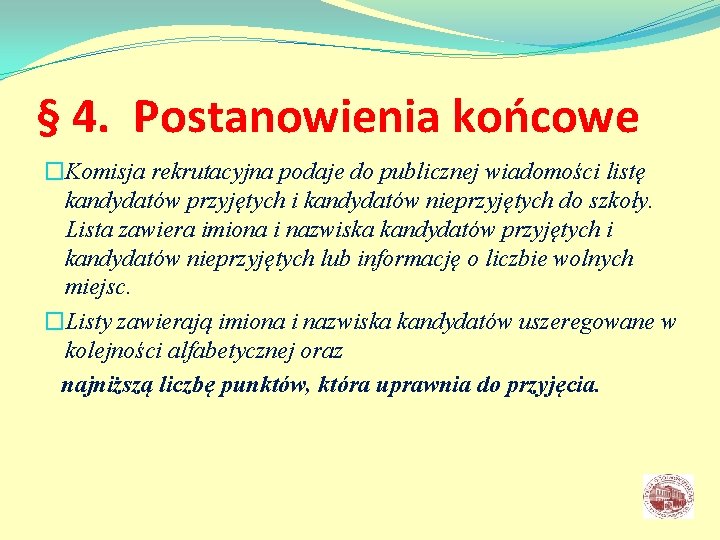 § 4. Postanowienia końcowe �Komisja rekrutacyjna podaje do publicznej wiadomości listę kandydatów przyjętych i