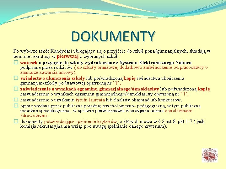 DOKUMENTY Po wyborze szkół Kandydaci ubiegający się o przyjécie do szkół ponadgimnazjalnych, składają w