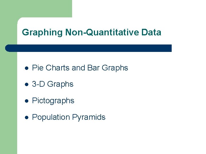 Graphing Non-Quantitative Data l Pie Charts and Bar Graphs l 3 -D Graphs l