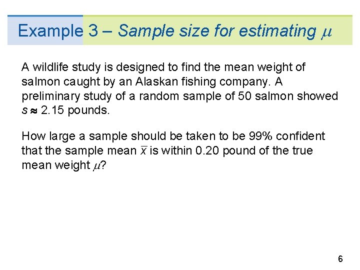 Example 3 – Sample size for estimating A wildlife study is designed to find