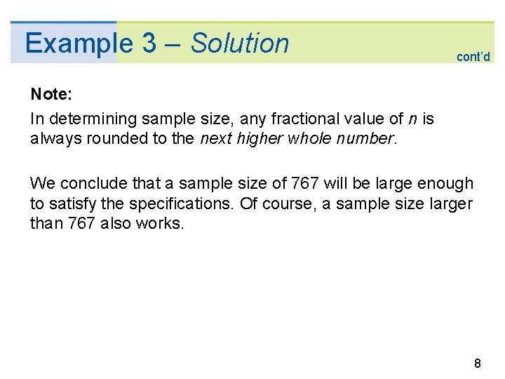 Example 3 – Solution cont’d Note: In determining sample size, any fractional value of