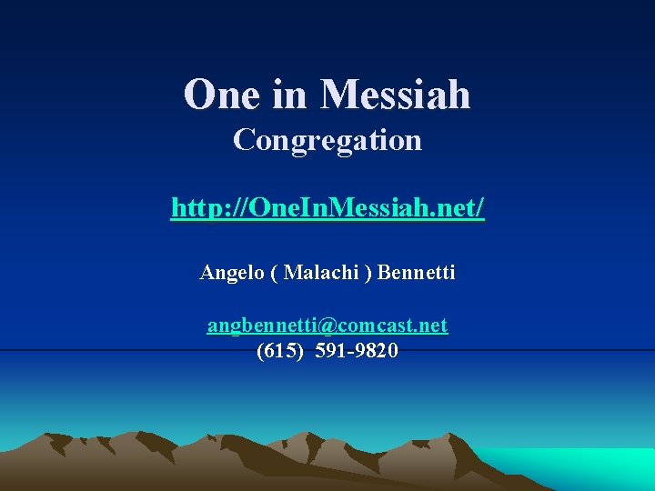 One in Messiah Congregation http: //One. In. Messiah. net/ Angelo ( Malachi ) Bennetti