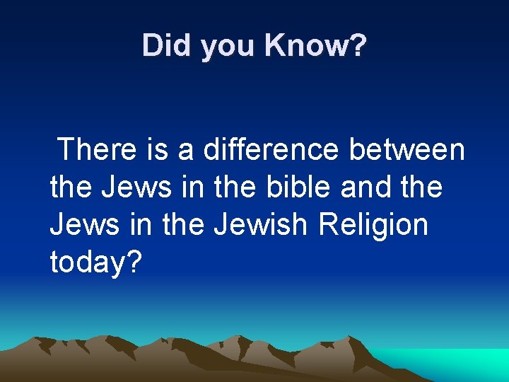 Did you Know? There is a difference between the Jews in the bible and
