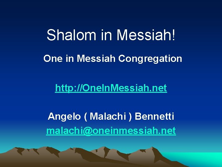 Shalom in Messiah! One in Messiah Congregation http: //One. In. Messiah. net Angelo (
