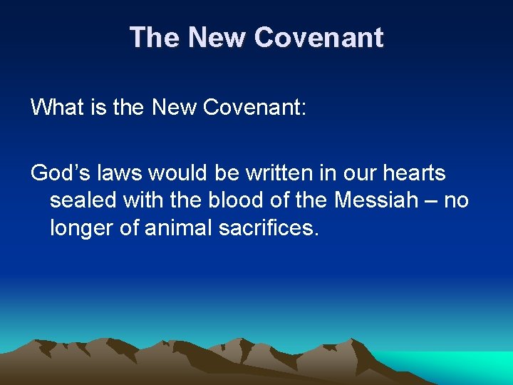 The New Covenant What is the New Covenant: God’s laws would be written in