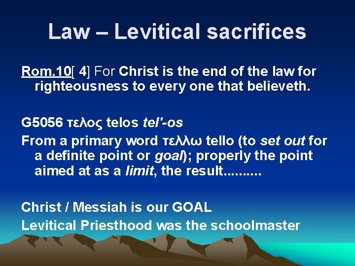 Law – Levitical sacrifices Rom. 10[ 4] For Christ is the end of the