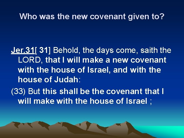 Who was the new covenant given to? Jer. 31[ 31] Behold, the days come,