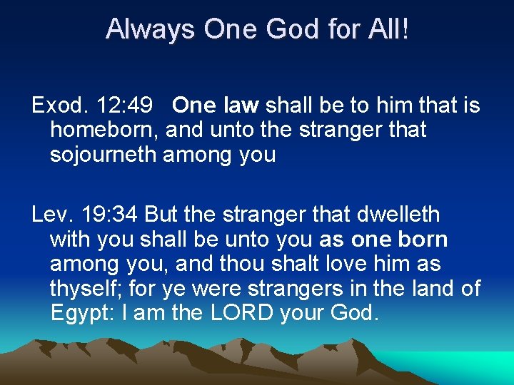 Always One God for All! Exod. 12: 49 One law shall be to him