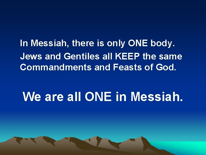 In Messiah, there is only ONE body. Jews and Gentiles all KEEP the same