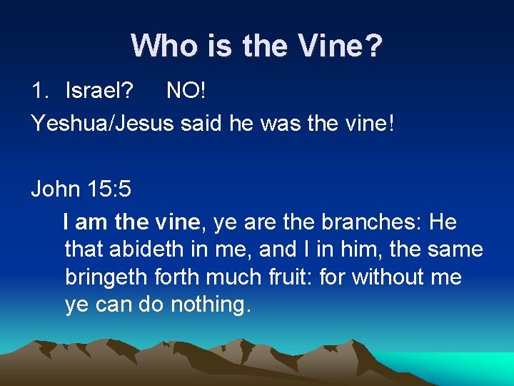 Who is the Vine? 1. Israel? NO! Yeshua/Jesus said he was the vine! John