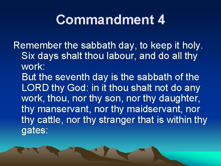 Commandment 4 Remember the sabbath day, to keep it holy. Six days shalt thou