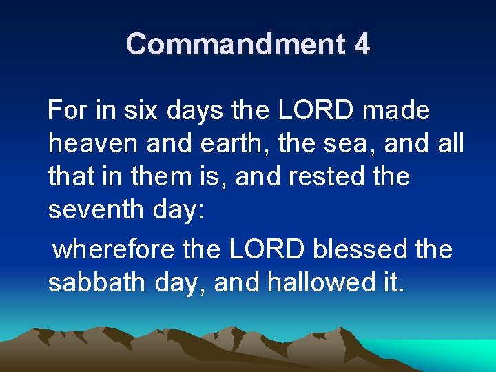 Commandment 4 For in six days the LORD made heaven and earth, the sea,