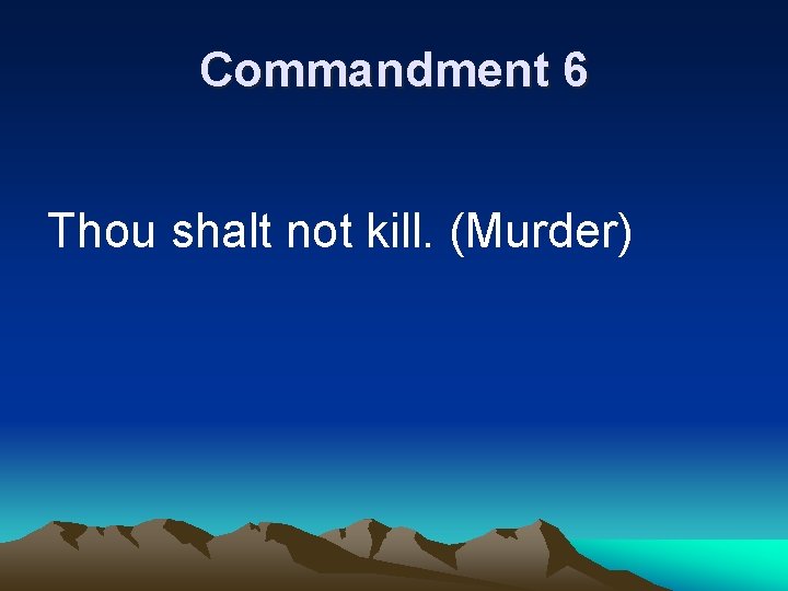 Commandment 6 Thou shalt not kill. (Murder) 