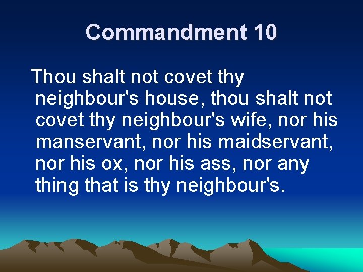 Commandment 10 Thou shalt not covet thy neighbour's house, thou shalt not covet thy