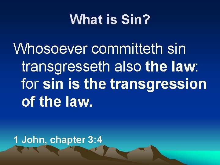 What is Sin? Whosoever committeth sin transgresseth also the law: for sin is the