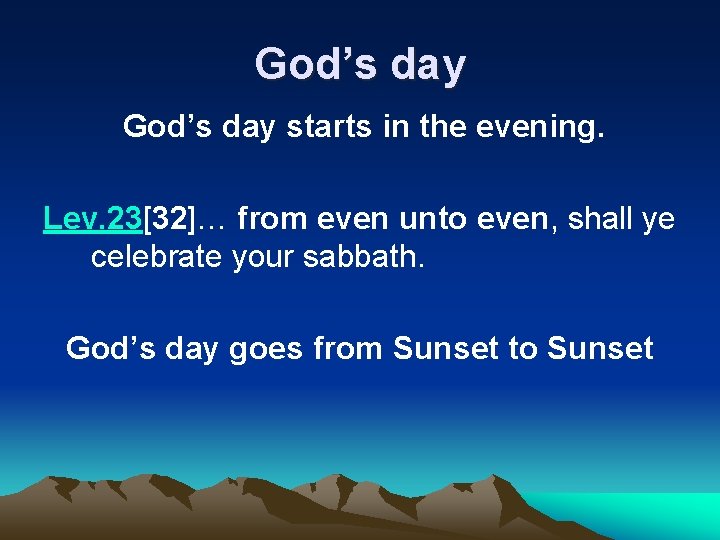 God’s day starts in the evening. Lev. 23[32]… from even unto even, shall ye