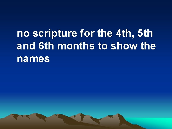 no scripture for the 4 th, 5 th and 6 th months to show