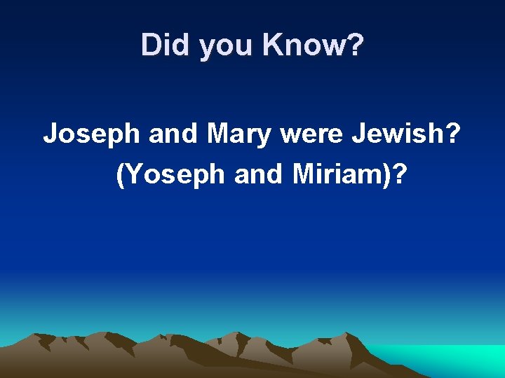 Did you Know? Joseph and Mary were Jewish? (Yoseph and Miriam)? 