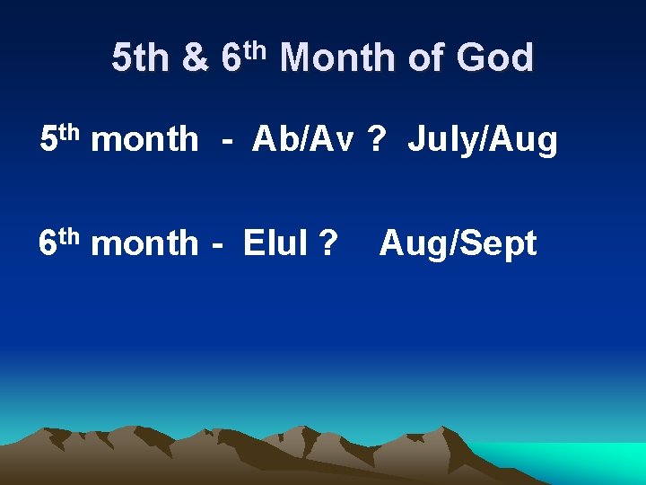 5 th & 6 th Month of God 5 th month - Ab/Av ?