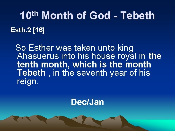 10 th Month of God - Tebeth Esth. 2 [16] So Esther was taken