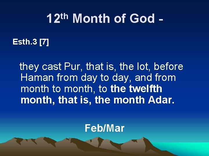 12 th Month of God Esth. 3 [7] they cast Pur, that is, the