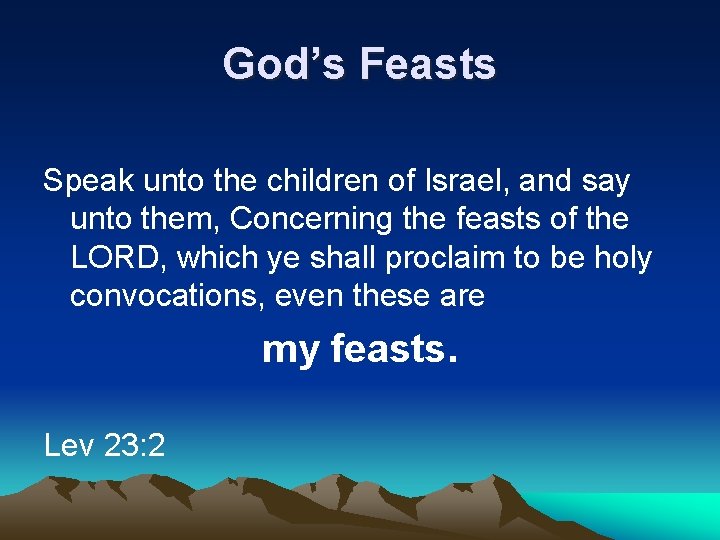 God’s Feasts Speak unto the children of Israel, and say unto them, Concerning the