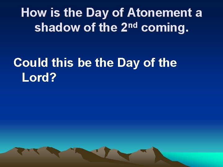 How is the Day of Atonement a shadow of the 2 nd coming. Could