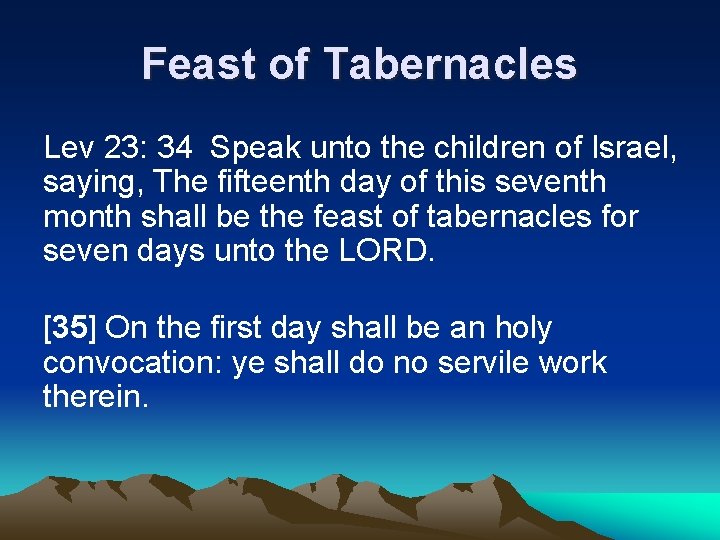 Feast of Tabernacles Lev 23: 34 Speak unto the children of Israel, saying, The