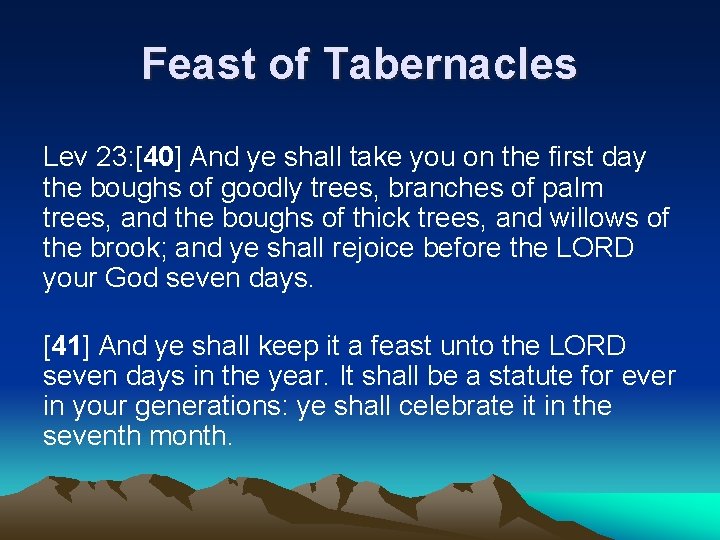 Feast of Tabernacles Lev 23: [40] And ye shall take you on the first