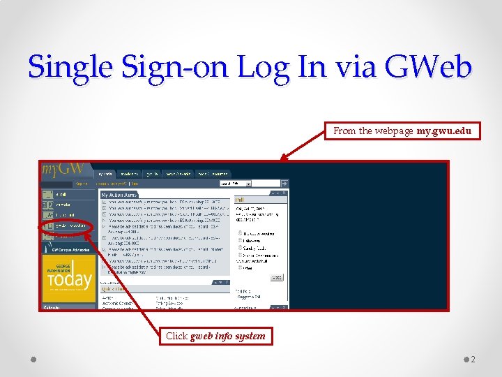Single Sign-on Log In via GWeb From the webpage my. gwu. edu Click gweb