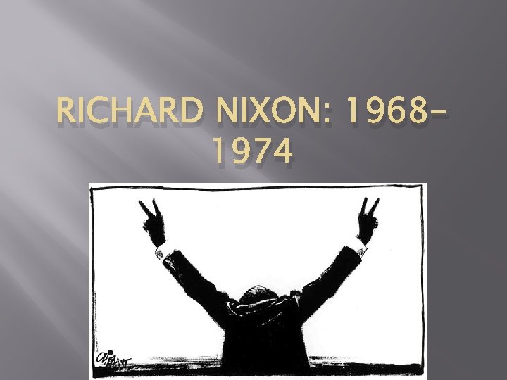 RICHARD NIXON: 19681974 1968 -1974 