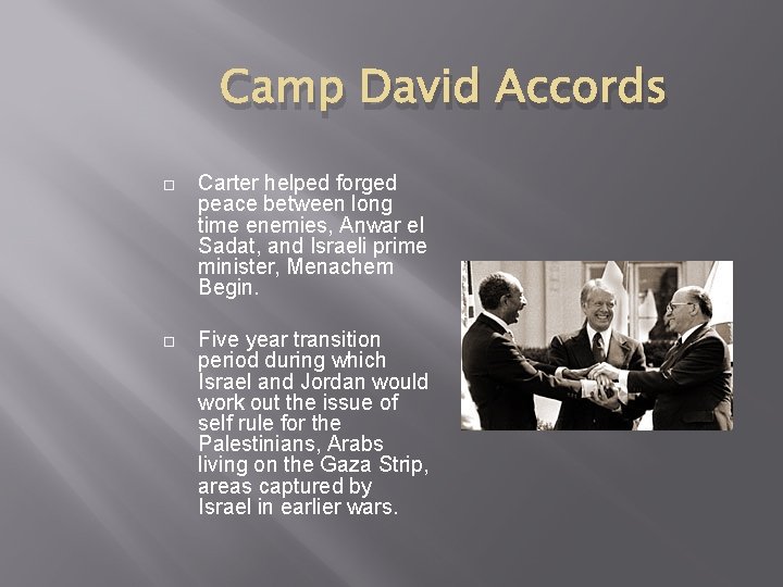 Camp David Accords Carter helped forged peace between long time enemies, Anwar el Sadat,